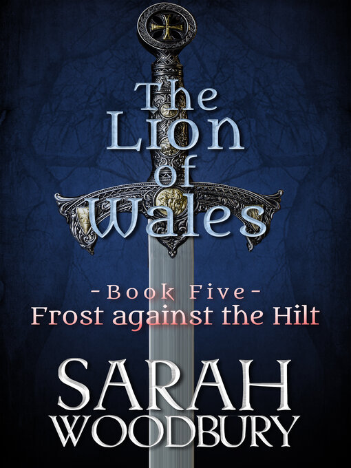 Title details for Frost against the Hilt (The Lion of Wales Series Book 5) by Sarah Woodbury - Available